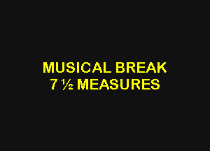 MUSICAL BREAK

7 72 MEASURES