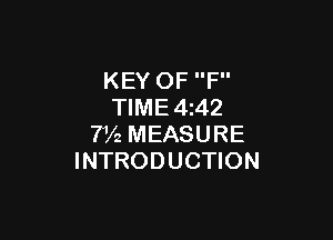 KEY OF F
TlME4z42

7V2 MEASURE
INTRODUCTION