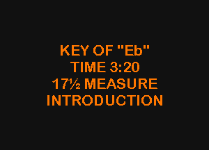KEY OF Eb
TIME 1320

1 7V2 MEASURE
INTRODUCTION