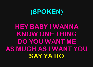 (SPOKEN)

SAY YA DO