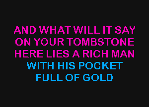 WITH HIS POCKET
FULLOF GOLD