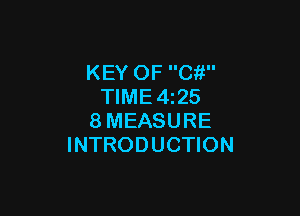 KEY OF C?!
TIME 4z25

8MEASURE
INTRODUCTION