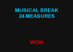 MUSICAL BREAK
24 MEASURES