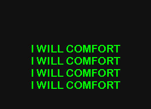 IWILL COMFORT

IWILL COMFORT
IWILL COMFORT
IWILL COMFORT