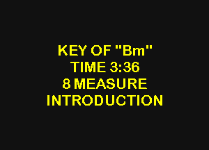 KEY OF Brn
TIME 3z36

8MEASURE
INTRODUCTION
