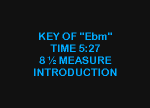 KEY OF Ebm
TIME 5z27

81A MEASURE
INTRODUCTION