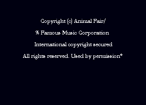 Copyright (c) Animal Fairf
35 Famous Music Corporation
hman'onal copyright occumd

All righm marred. Used by pcrmiaoion