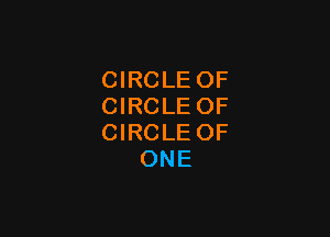CIRCLE OF
CIRCLE OF

CIRCLE OF
ONE