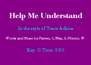 Help Me Understand

In the style 0? Trace Adkins

Words and Music by Fm th'Isc, SJHOOVOI', W.

KEYS G Timei 360