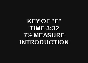 KEY OF E
TIME 3232

7V2 MEASURE
INTRODUCTION