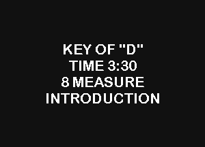 KEY OF D
TIME 1330

8MEASURE
INTRODUCTION