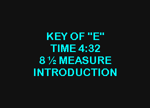 KEY OF E
TlME4z32

872 MEASURE
INTRODUCTION