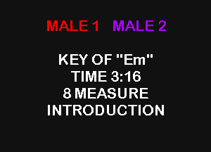 KEY OF Em

TIME 3i16
8MEASURE
INTRODUCTION