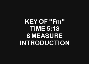 KEY OF Fm
TIME 5z18

8MEASURE
INTRODUCTION