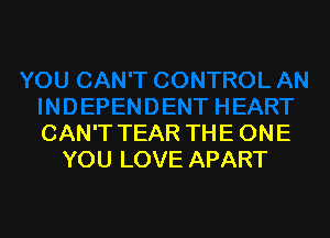 CAN'T TEAR THE ONE
YOU LOVE APART