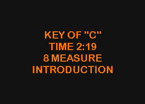 KEY OF C
TIME 2z19

8MEASURE
INTRODUCTION