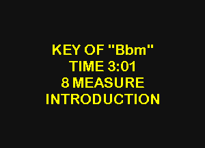 KEY OF Bbm
TIME 3z01

8MEASURE
INTRODUCTION