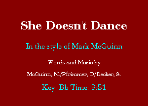 She Doesn't Dance

In the style 0? Mark McCumn

Worth and Mumc by
McGLuLnn, M J'Pfrimmm'. DfDocku'. 8

Key Bb Tlme 3 51