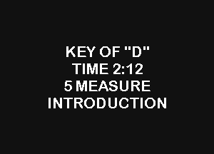 KEY OF D
TIME 2z12

SMEASURE
INTRODUCTION