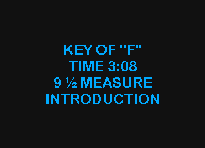 KEY OF F
TIME 3 08

9 72 MEASURE
INTRODUCTION
