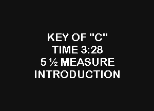 KEY OF C
TIME 328

572 MEASURE
INTRODUCTION
