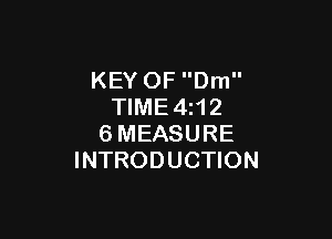 KEY OF Dm
TIME4z12

6MEASURE
INTRODUCTION