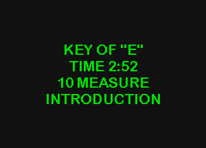 KEY OF E
TIME 252

10 MEASURE
INTRODUCTION