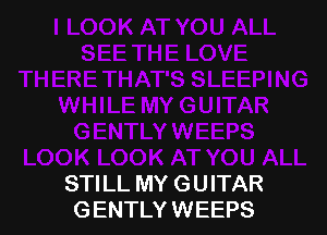 STILL MY GUITAR
GENTLY WEEPS