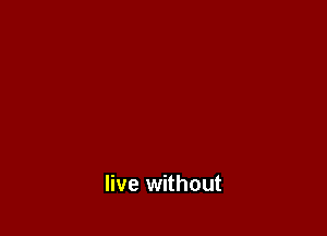 live without