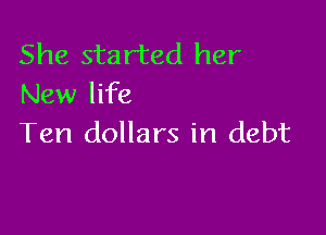 She started her
New life

Ten dollars in debt