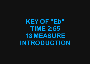 KEY OF Eb
TIME 255

13 MEASURE
INTRODUCTION