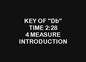 KEY OF Db
TIME 2z28

4MEASURE
INTRODUCTION