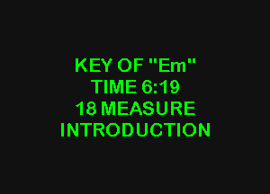 KEY OF Em
TIME 6z19

18 MEASURE
INTRODUCTION