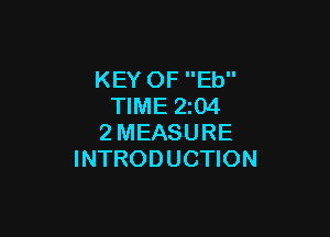 KEY OF Eb
TIME 2z04

2MEASURE
INTRODUCTION