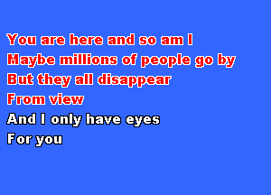 Vwmmqreandmamu
WWWWMQQW
Bmmamw
5mm

And I only have eyes

Foryou