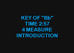 KEY OF Bb
TIME 25?

4MEASURE
INTRODUCTION