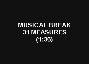MUSICAL BREAK

31 MEASURES
(1236)
