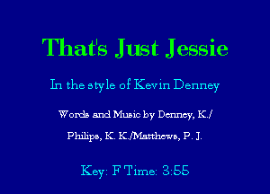 That's Just J essie

In the style of Kevin Denney

Words and Music by Dcnncy, Kl
Philips, K. K l'Manhceu, P 1

Key FTlme 355 l