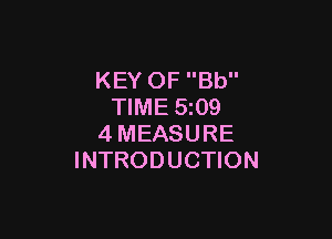 KEY OF Bb
TIME 5z09

4MEASURE
INTRODUCTION