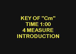 KEY OF Cm
TIME 1z00

4MEASURE
INTRODUCTION