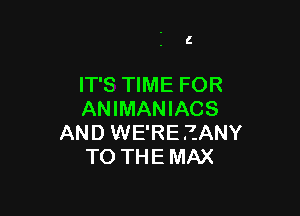C

IT'S TIME FOR

ANIMANIACS
AND WE'RE ?.ANY
TO THEMAX