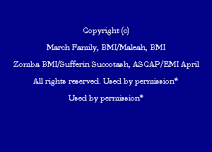 Copyright (0)
March Family, BMUMalcah BMI
Zomba BMUSuffm'in 81.1000125le ASCAP mIApri1
All rights named. Used by pmnisbion

Used by pmnisbion