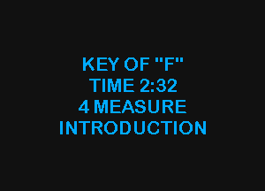 KEY OF F
TIME 2z32

4MEASURE
INTRODUCTION