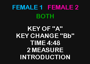 FEMALE 1

KEY OF A

KEY CHANGE Bb
TIME 4z48
2 MEASURE
INTRODUCTION