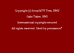 Copyright (c) SonylATV Tm, BMU
Calm Taker, BMI
hman'onal copyright occumd

All righm marred. Used by pcrmiaoion