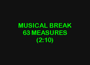 MUSICAL BREAK

63 MEASURES
(2210)
