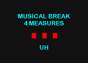 MUSICAL BREAK
4 MEASURES