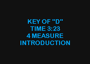 KEY OF D
TIME 3223

4MEASURE
INTRODUCTION