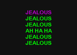 JEALOUS
JEALOUS

AHHAHA
JEALOUS
JEALOUS