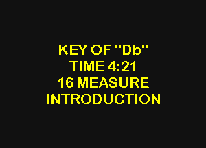 KEY OF Db
TIME4z21

16 MEASURE
INTRODUCTION